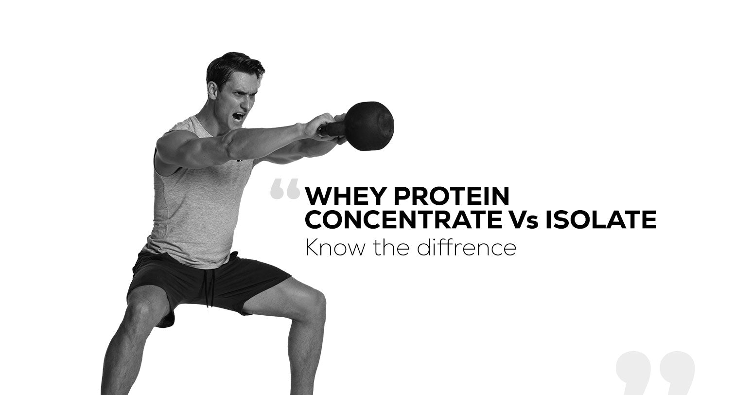 Whey Protein Concentrate Vs Isolate: Know The Difference