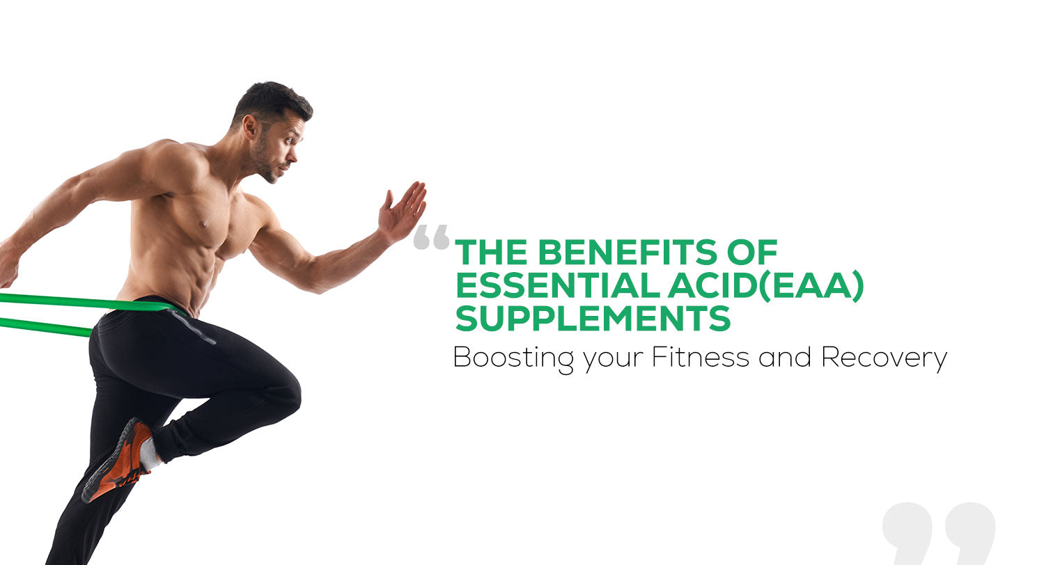 The Benefits of Essential Amino Acid (EAA) Supplements: Boosting Your Fitness and Recovery