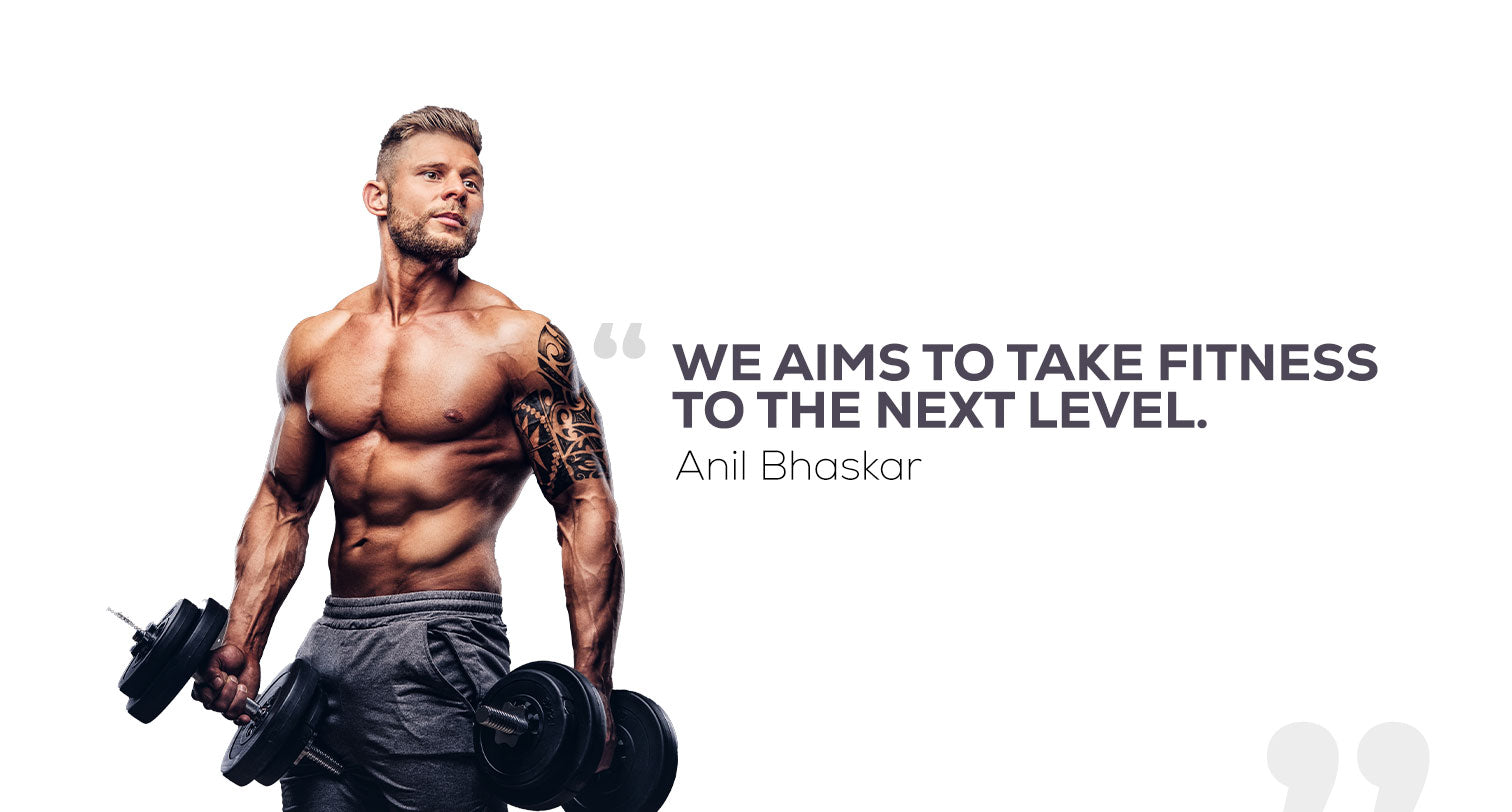 “We aim to take fitness to the next level” -Anil Bhaskar