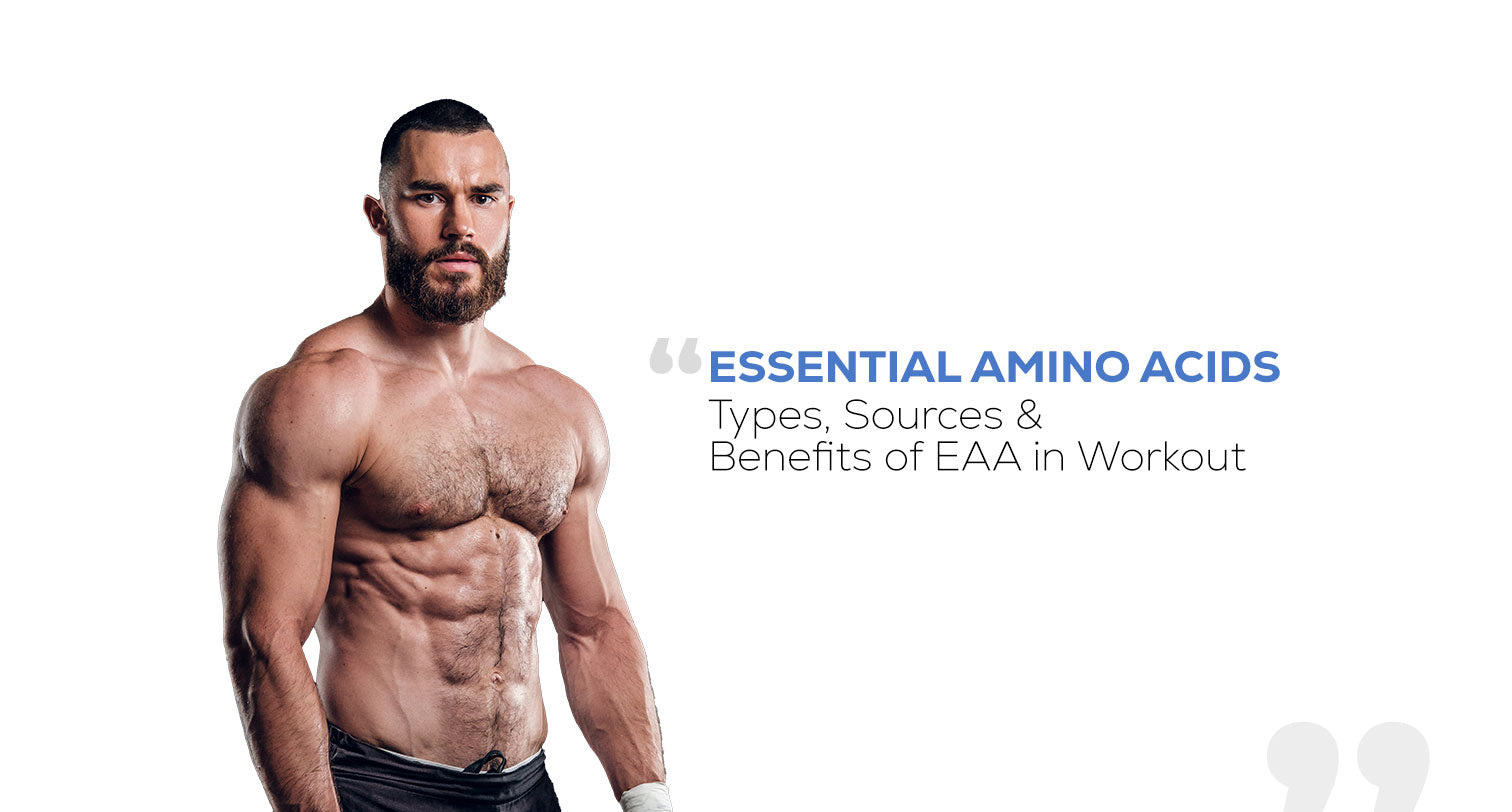Essential Amino Acids: Types, Sources & Benefits Of EAA In Workout