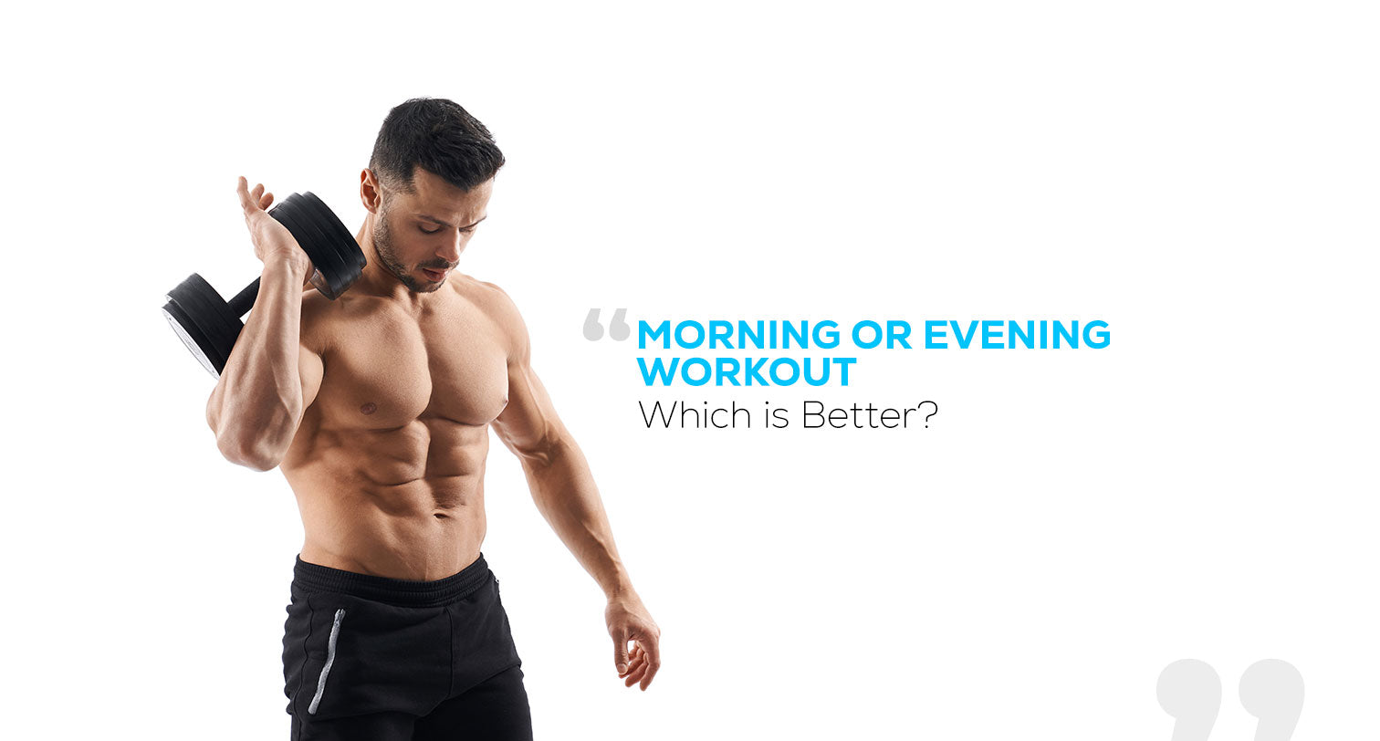 MORNING OR EVENING WORKOUT- WHICH IS BETTER?