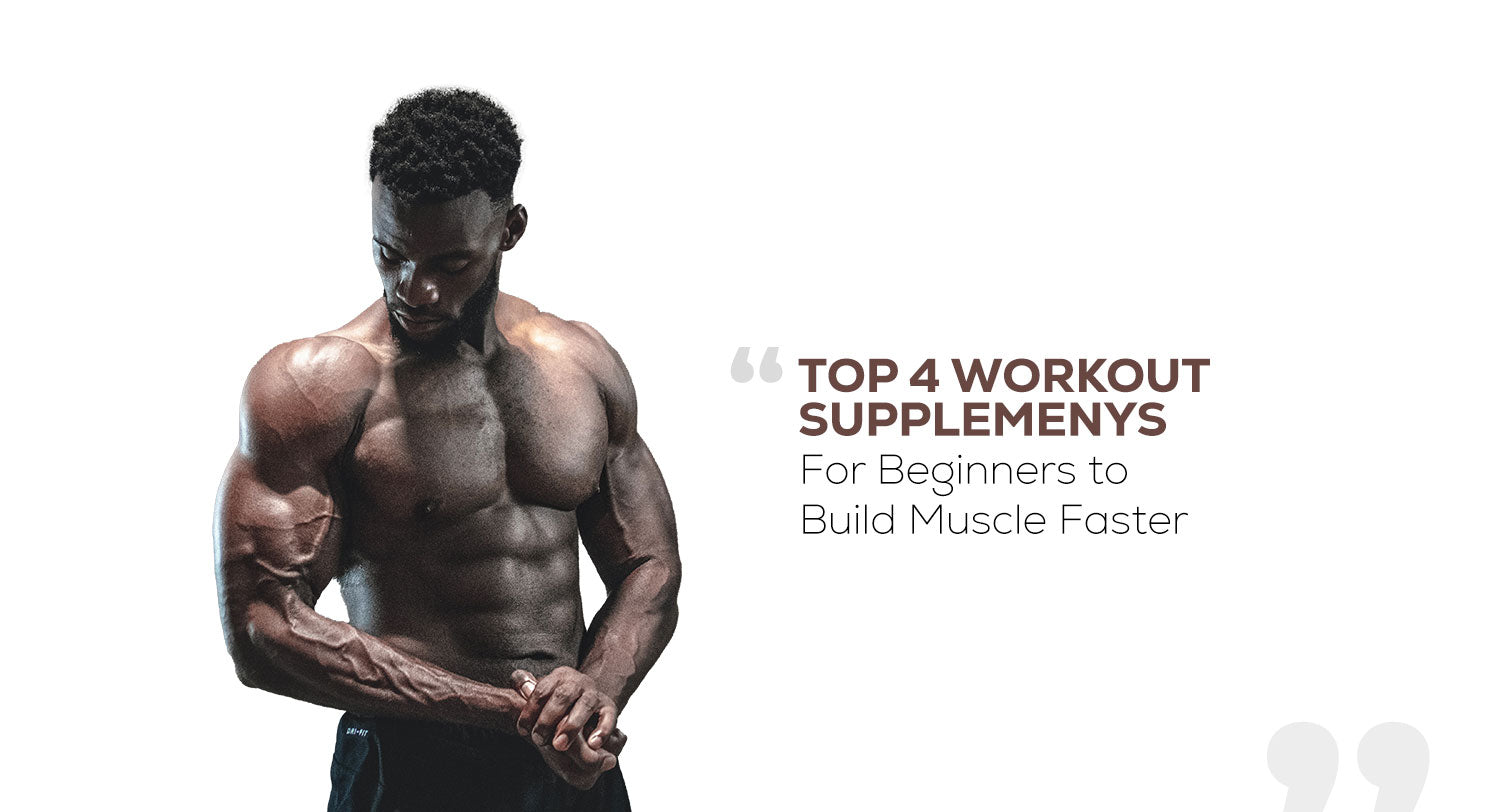 Top 4 Workout Supplements For Beginners To Build Muscle Faster