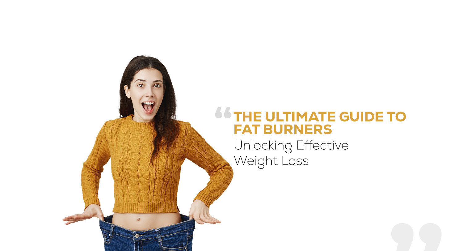 The Ultimate Guide to Fat Burners: Unlocking Effective Weight Loss