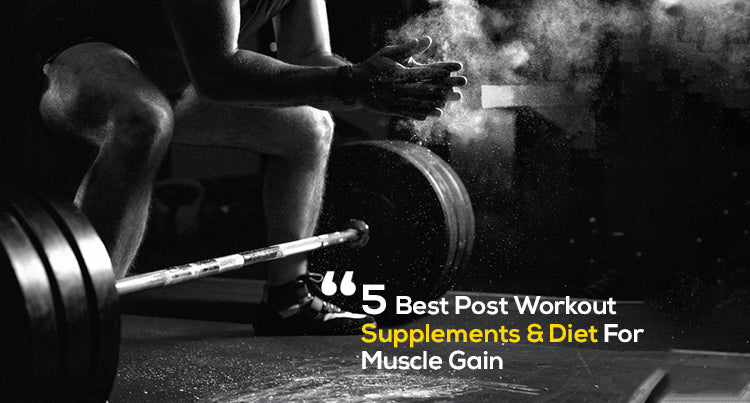 5 Best Post Workout Supplements & Diet For Muscle Gain