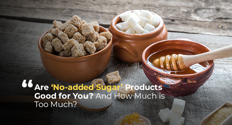 Are ‘No-added Sugar’ Products Good for You? And How Much is Too Much?