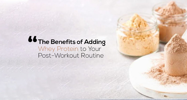 The Benefits of Adding Whey Protein to Your Post-Workout Routine