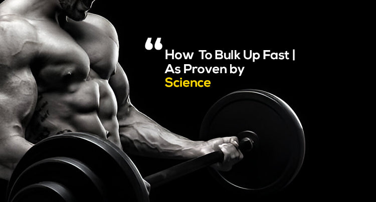 How To Bulk Up Fast | As Proven By Science