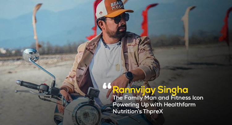 Rannvijay Singha: The Family Man and Fitness Icon Powering Up with Healthfarm Nutrition’s ThpreX